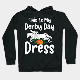 This is my Derby Day Dress, Funny Kentucky horse racing women derby girl Hoodie